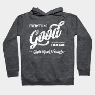 Everything good that I have in my life is because I came back to the Ghost River Triangle T-Shirt Hoodie